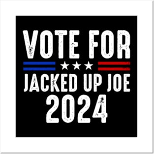 Vote For Jacked Up Joe 2024 Posters and Art